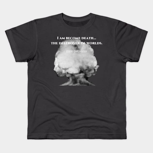 Robert Oppenheimer Destroyer of Worlds Kids T-Shirt by The Convergence Enigma